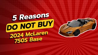 2024 McLaren 750S 🚗💨  5 Reasons to Avoid This Supercar [upl. by Zetes]