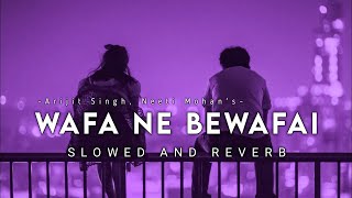 Wafa Ne Bewafai Slowed And Reverb  Arijit Singh  Music Maze [upl. by Prager432]