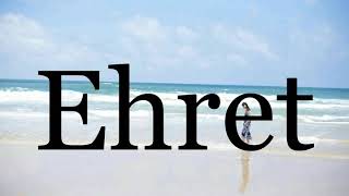 How To Pronounce Ehret🌈🌈🌈🌈🌈🌈Pronunciation Of Ehret [upl. by Teirtza]