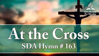 At The Cross  SDA Hymn  163 [upl. by Eenerb]