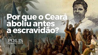 ABOLIÇÃO DA ESCRAVIDÃO NO CEARÁ  Polis Consultoria [upl. by Teillo135]