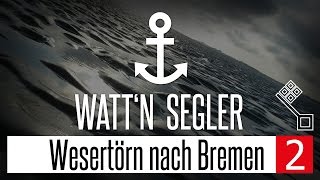 Wattn Segler Segeln  Wesertörn nach Bremen Teil2 [upl. by Oznofla]