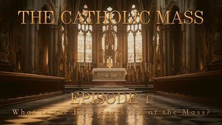 What Is the Holy Sacrifice of the Mass  The Catholic Mass  Episode 1 [upl. by Assennev102]