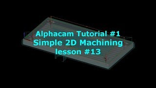 Alphacam Tutorial for Beginners  Lesson 13 [upl. by Waddington]