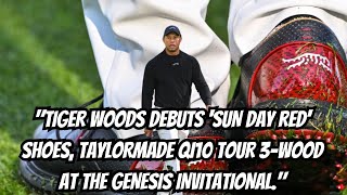 quotTiger Woods debuts Sun Day Red shoes TaylorMade Qi10 Tour 3wood at The Genesis Invitationalquot [upl. by Haneen]