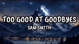 TOO GOOD AT GOODBYES LYRICS  SAM SMITH [upl. by Aleacim864]