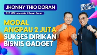 SEJAK SMP SUDAH BERJUALAN DAN ADA JIWA BISNIS   JHONNY THIO DORAN  PART 1 [upl. by Kaazi731]