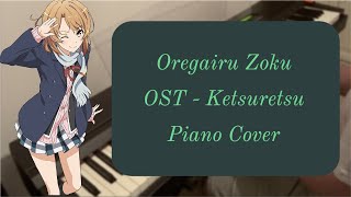 Oregairu Zoku OST  Ketsuretsu Original Piano Cover [upl. by Aroel]