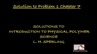 Solution to Problem 1 Chapter 7  Introduction to Physical Polymer Science  Sperling [upl. by Kciregor]