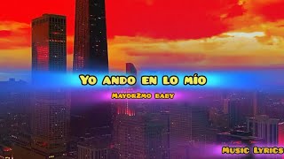 Yo ando en lo mio  Mayor2mo baby Music Lyrics [upl. by Bilski]