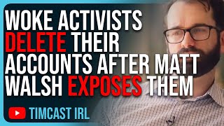 Woke Activists DELETE Their Accounts After Matt Walsh EXPOSES Them In ‘Am I Racist’ [upl. by Senhauser863]