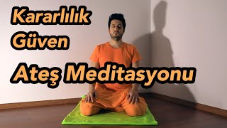 Ateş Meditasyonu  Eylemler üzerinde ustalık kazanmak isteyenler için [upl. by Jase]