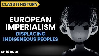 European Imperialism class 11  Displacing Indigenous Peoples [upl. by Zetnauq]