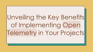 Unveiling the Key Benefits of Implementing Open Telemetry in Your Projects [upl. by Rehc13]