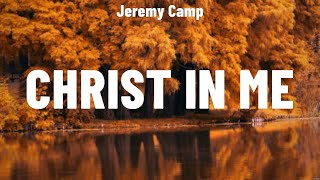 Jeremy Camp  Christ In Me Lyrics Phil Wickham Don Moen [upl. by Esli851]