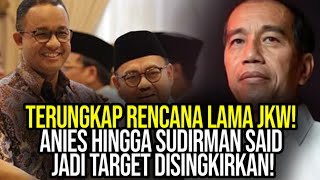 GILA TERUNGKAP RENCANA LAMA JKW ANIES HINGGA SUDIRMAN SAID JADI TARGET DISINGKIRKAN [upl. by Rodmann164]