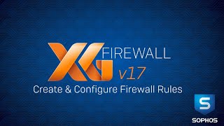 Sophos XG Firewall v17 Create amp Configure Firewall Rules [upl. by Rabin]