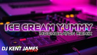 ICE CREAM YUMMY MOOMBAHTON REMIX  DJ KENT JAMES [upl. by Gladdy]