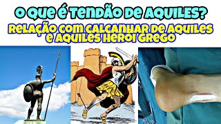 O que é TENDÃO DE AQUILES Qual a RELAÇÃO entre TENDÃO CALCANHAR de AQUILES e AQUILES HERÓI GREGO [upl. by Erapsag883]