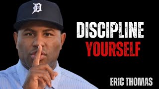 DISCIPLINE YOURSELF motivational speakerEric thomas [upl. by Aldrich]