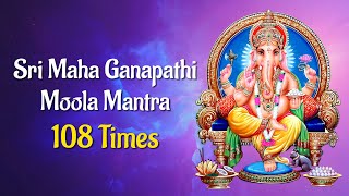 Sri Maha Ganapathi Moola Mantra 108 Times  Chants for Good Luck Success amp Prosperity  Mool Mantra [upl. by Leamiba]