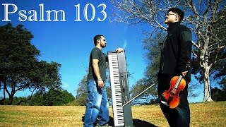 Psalm 103  Violin amp Piano Instrumental Worship Music Worship Worship music Piano worship [upl. by Adnihc]