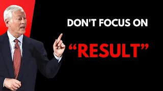 Dont Focus On Result  Brian Tracy Motivation [upl. by Leif]