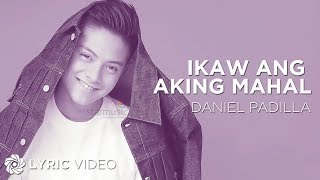 Ikaw Ang Aking Mahal  Daniel Padilla Lyrics [upl. by Acima]