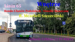 WNĘTRZE Linia 65 Szczecin Rondo Ułanów Podolskich  Osiedle Słoneczne Solaris Urbino 12 IV 2811 [upl. by Hyacinthie408]