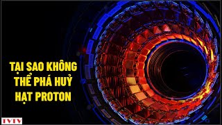 Tại sao không thể phá huỷ hạt Proton  Thư Viện Thiên Văn [upl. by Niu195]