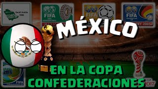 MÉXICO en la COPA CONFEDERACIONES 19952017 COUNTRYBALL [upl. by Rheims881]