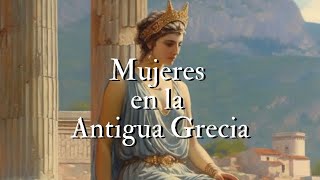 La mujer en la Antigua Grecia  Modo de vida  Documental Historia  Mujeres en la Historia [upl. by Eaves138]