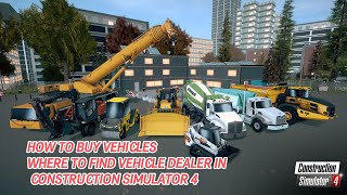 How TO buy vehicles in Construction Simulator 4 and Where To find Vehicle Dealer [upl. by Melamed857]