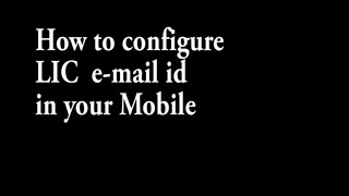 How to Configure LIC Email id in your mobile [upl. by Aysa93]