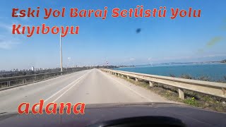 Balcalı Eski Baraj Üstü Yolu Kıyıboyu Şakirpaşa 2024 Adana [upl. by Franck]