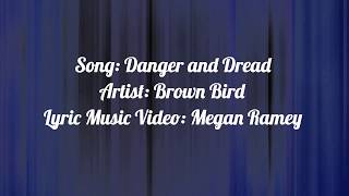 Danger and Dread Brown Bird Lyrics [upl. by Seale87]