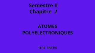 Chapitre II Atomes polyelectroniques Première Partie [upl. by Veal]