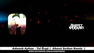 Adanalı Ayhan  Tel Örgü Ahmet Serkan Remix [upl. by Sile]