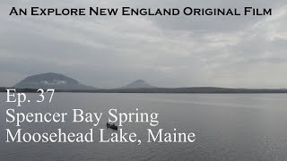 Episode 37 quotSpencer Bay Springquot Moosehead Lake ME [upl. by Aiekan]