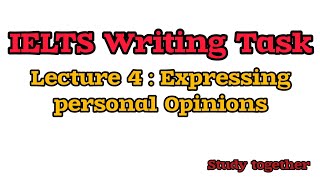 IELTS Writing Task Lecture 4  Expressing Personal Opinions [upl. by Berkley292]