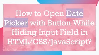 How to Open Date Picker with Button While Hiding Input Field in HTMLCSSJavaScript [upl. by Nairahcaz]