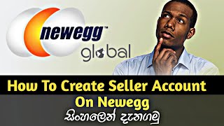 How To Create Sell Account On Newegg 2020 සිංහලෙන් දැනගමු [upl. by Llenrod]