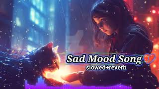 sad mood song 💔🥀😭 sad song 😭💔 sad night song slowed reverb [upl. by Maressa]