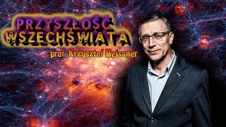 Przyszłość Wszechświata  Krzysztof Mesissner I Ciemna pustka I Eony I Czarne dziury [upl. by Debora]