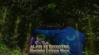 Marimba Cultura Maya AL FIN TE ENCONTRE [upl. by Moia]