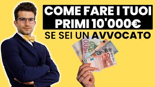 Come fare i Tuoi Primi 10000€ al Mese se sei un Avvocato [upl. by Terryn]