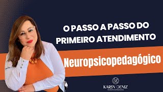 O passo a passo do primeiro atendimento neuropsicopedagógico  KAREN DENIZ [upl. by Eniamret771]