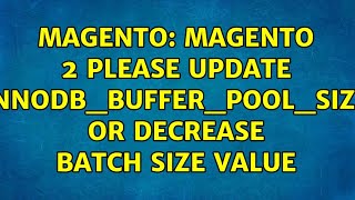 Magento Magento 2 Please update innodbbufferpoolsize or decrease batch size value [upl. by Reffineg992]