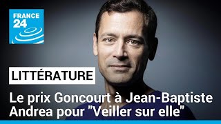 Littérature  le prix Goncourt à JeanBaptiste Andrea pour quotVeiller sur ellequot • FRANCE 24 [upl. by Peppy419]