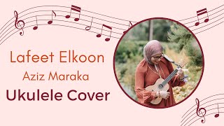 Arabic songs Ukulele Cover with Chords and Lyrics Lafeet Elkoon Aziz Maraka [upl. by Ardnoet598]